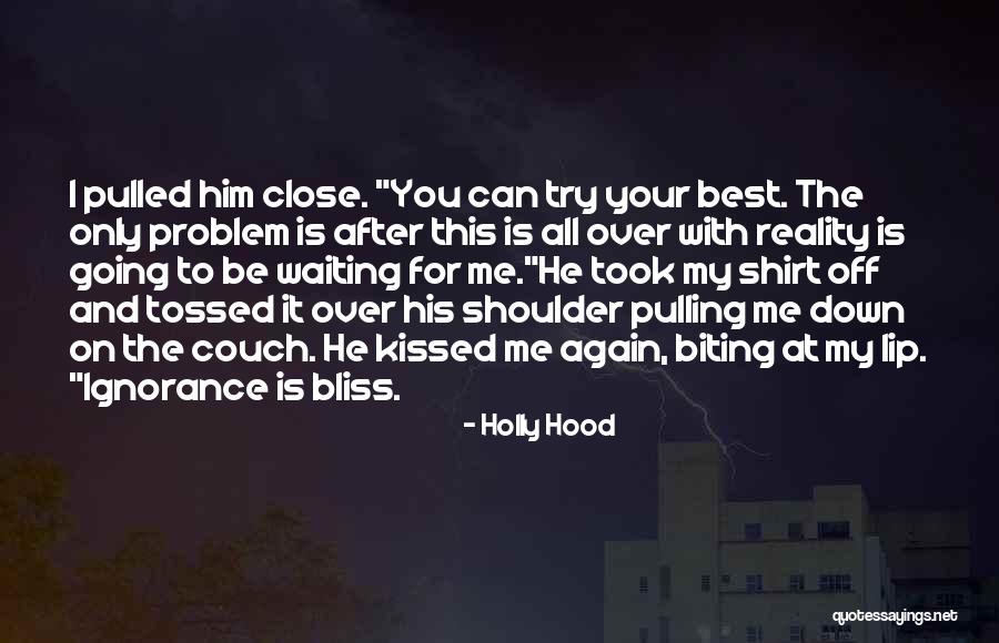 Ignorance And Bliss Quotes By Holly Hood