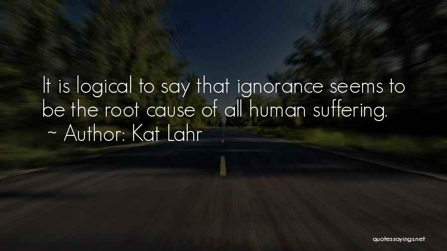 Ignorance And Bliss Quotes By Kat Lahr