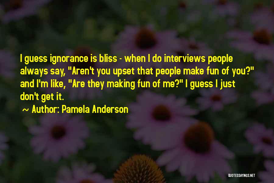 Ignorance And Bliss Quotes By Pamela Anderson