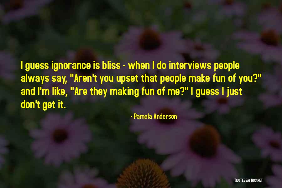 Ignorance And Bliss Quotes By Pamela Anderson