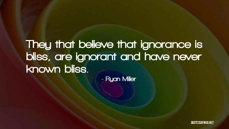 Ignorance And Bliss Quotes By Ryan Miller