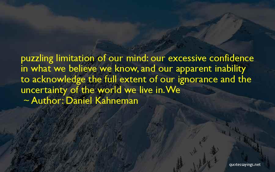 Ignorance And Confidence Quotes By Daniel Kahneman