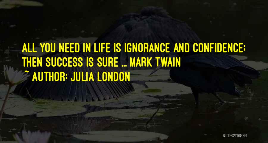 Ignorance And Confidence Quotes By Julia London