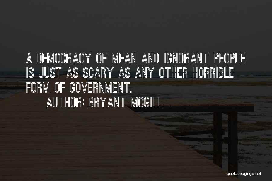 Ignorance And Democracy Quotes By Bryant McGill