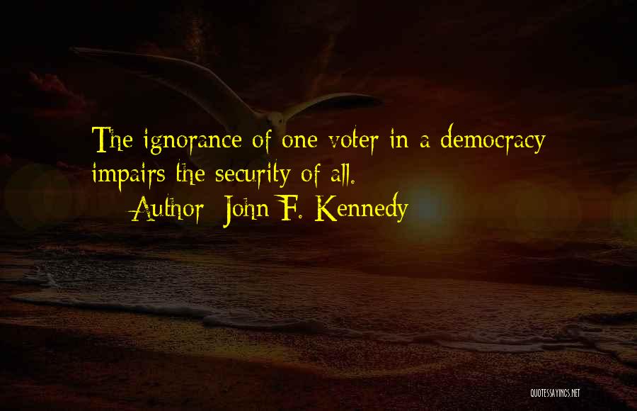 Ignorance And Democracy Quotes By John F. Kennedy