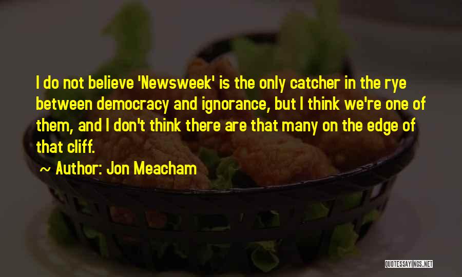 Ignorance And Democracy Quotes By Jon Meacham