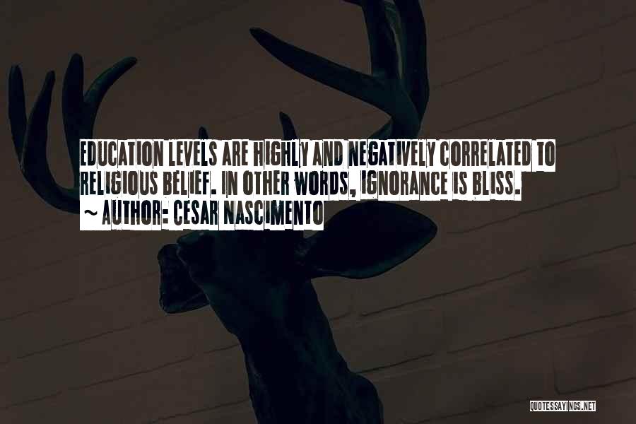 Ignorance And Education Quotes By Cesar Nascimento