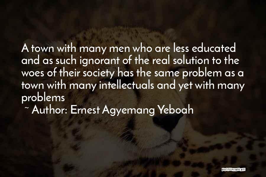 Ignorance And Education Quotes By Ernest Agyemang Yeboah