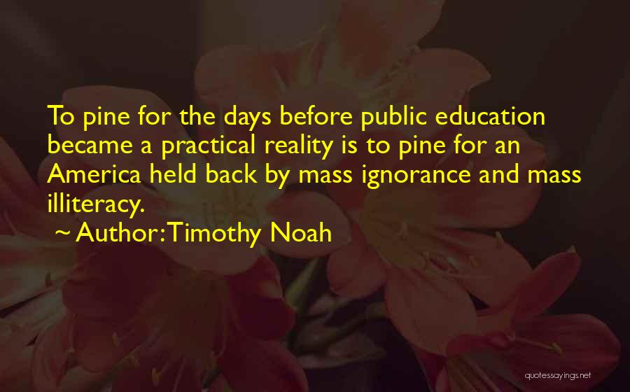 Ignorance And Education Quotes By Timothy Noah