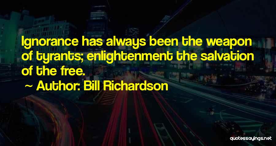 Ignorance And Enlightenment Quotes By Bill Richardson