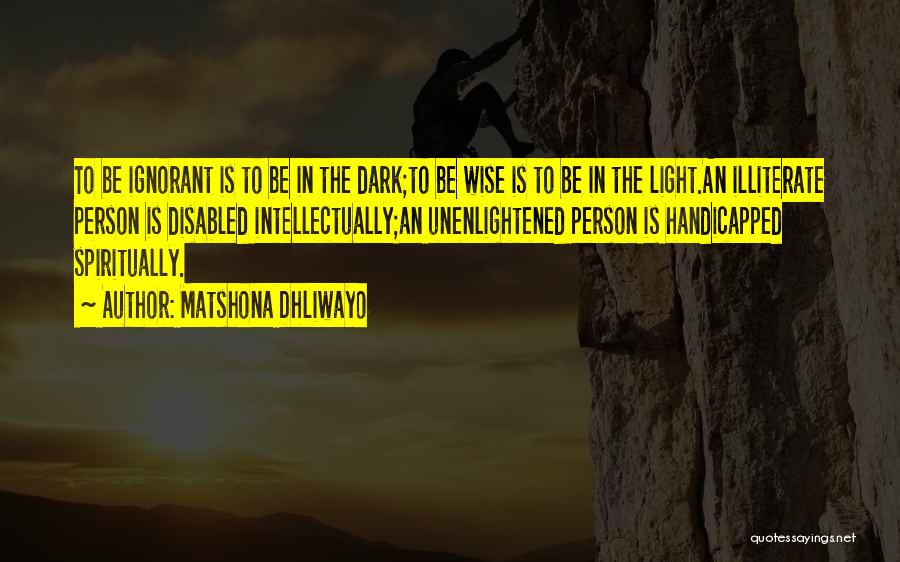 Ignorance And Enlightenment Quotes By Matshona Dhliwayo