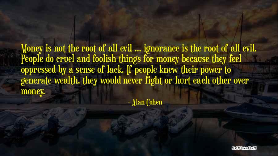 Ignorance And Evil Quotes By Alan Cohen Ignorance And Evil Quotes By Alan Cohen