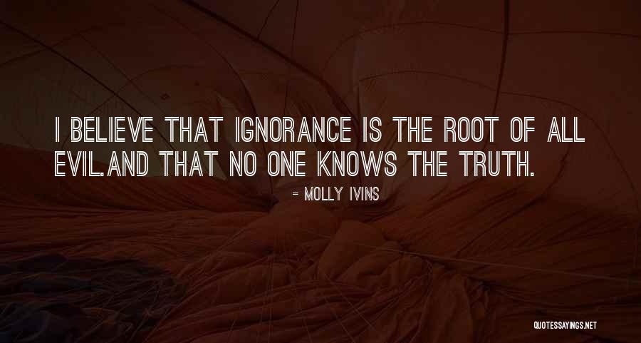 Ignorance And Evil Quotes By Molly Ivins Ignorance And Evil Quotes By Molly Ivins