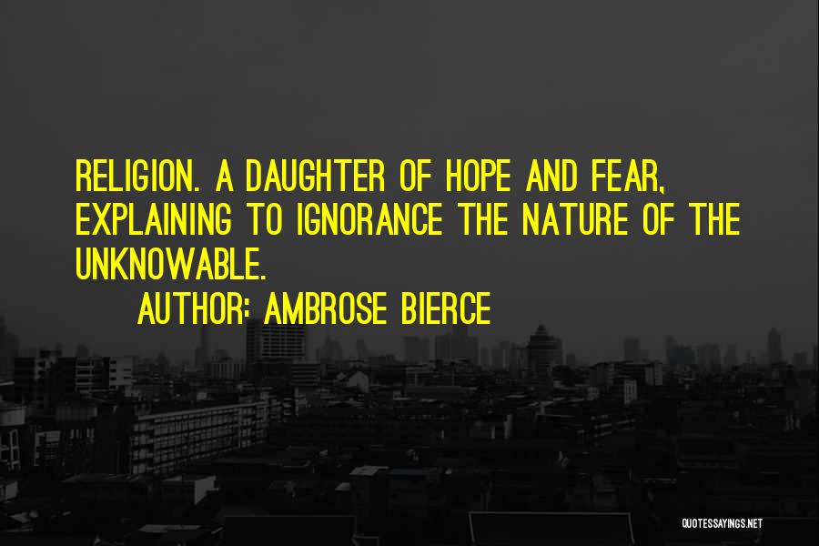 Ignorance And Fear Quotes By Ambrose Bierce