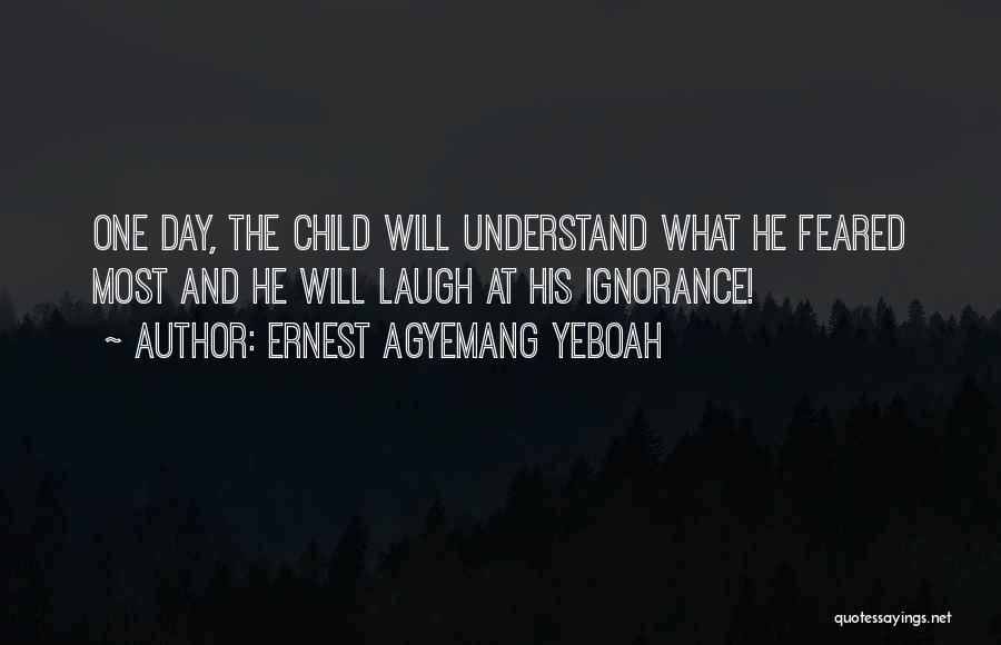 Ignorance And Fear Quotes By Ernest Agyemang Yeboah