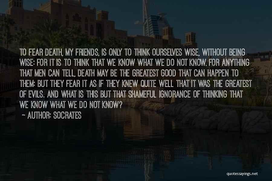 Ignorance And Fear Quotes By Socrates