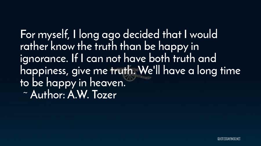 Ignorance And Happiness Quotes By A.W. Tozer