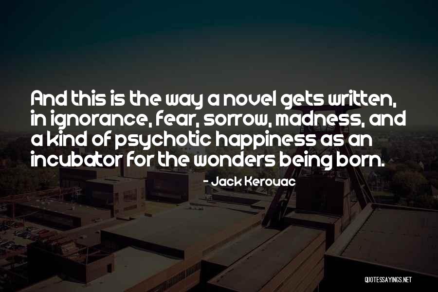 Ignorance And Happiness Quotes By Jack Kerouac