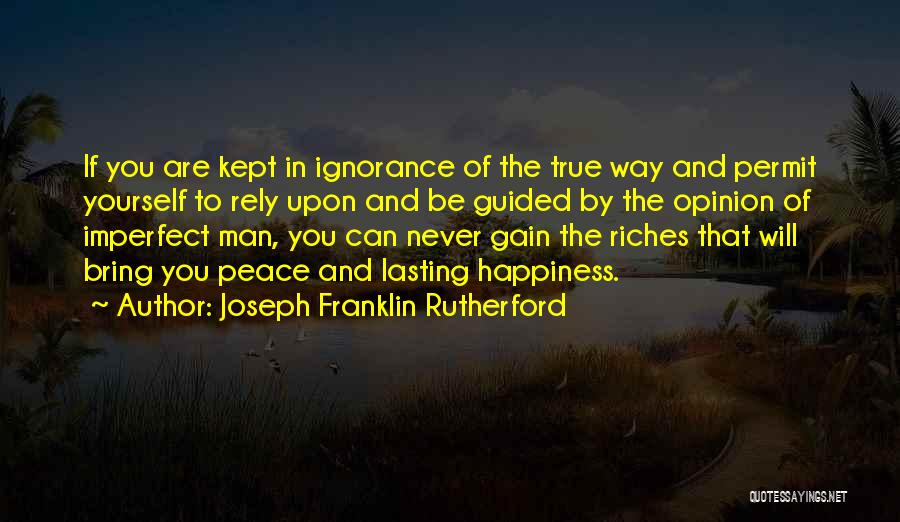 Ignorance And Happiness Quotes By Joseph Franklin Rutherford