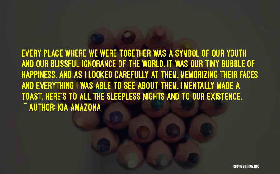 Ignorance And Happiness Quotes By Kia Amazona