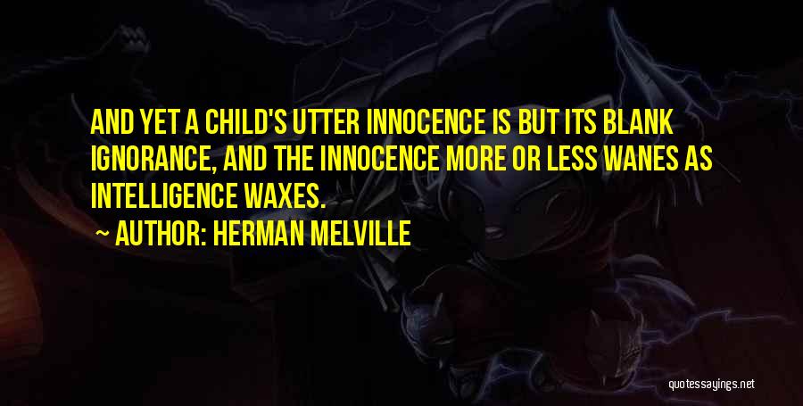 Ignorance And Intelligence Quotes By Herman Melville