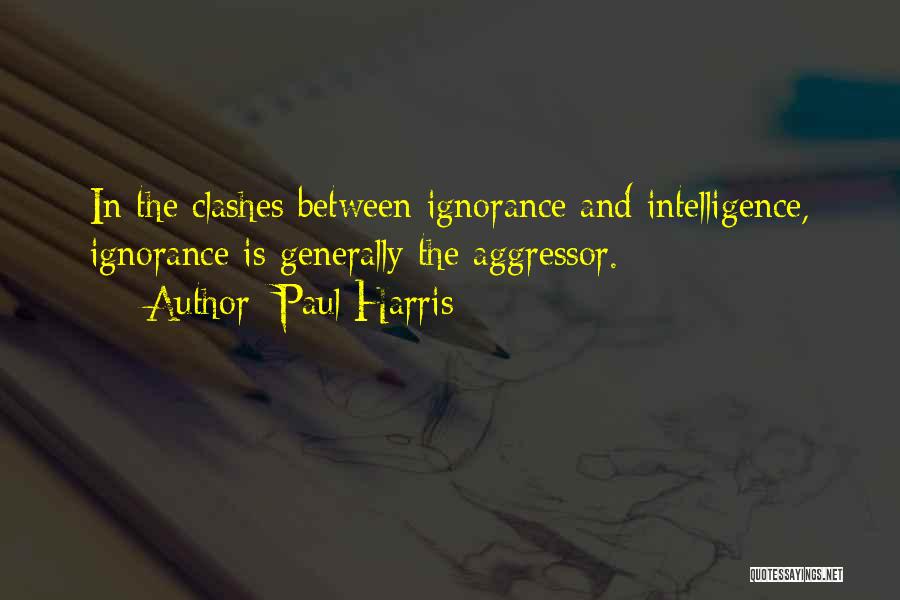 Ignorance And Intelligence Quotes By Paul Harris