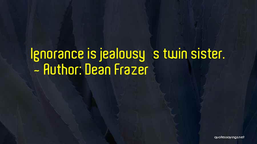 Ignorance And Jealousy Quotes By Dean Frazer