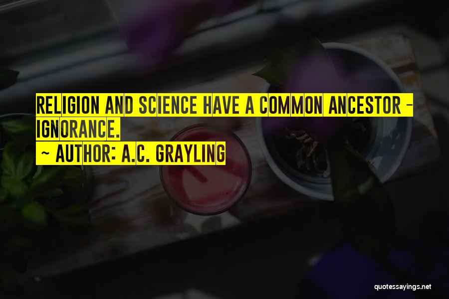 Ignorance And Religion Quotes By A.C. Grayling