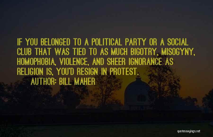 Ignorance And Religion Quotes By Bill Maher