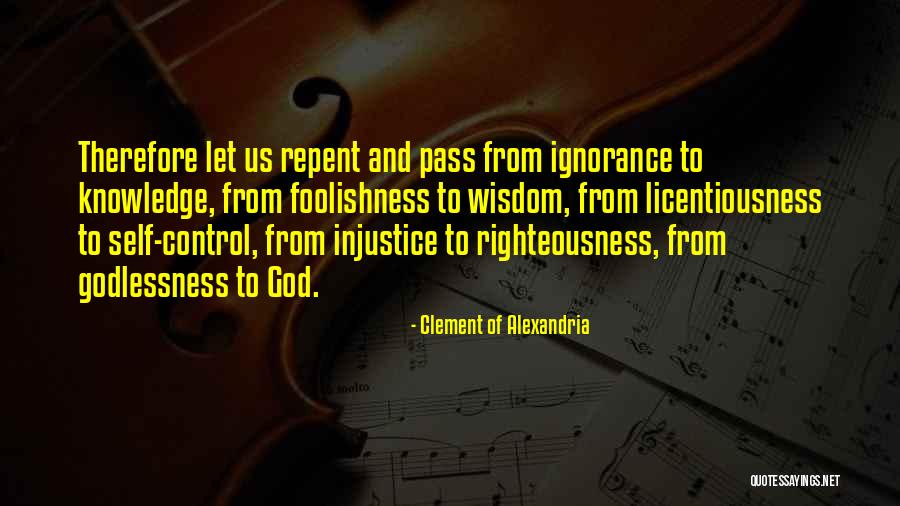 Ignorance And Self Control Quotes By Clement Of Alexandria Ignorance And Self Control Quotes By Clement Of Alexandria