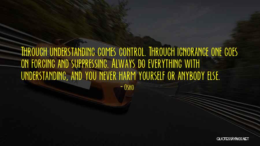 Ignorance And Self Control Quotes By Osho Ignorance And Self Control Quotes By Osho