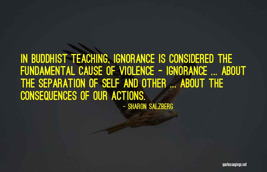 Ignorance And Violence Quotes By Sharon Salzberg Ignorance And Violence Quotes By Sharon Salzberg