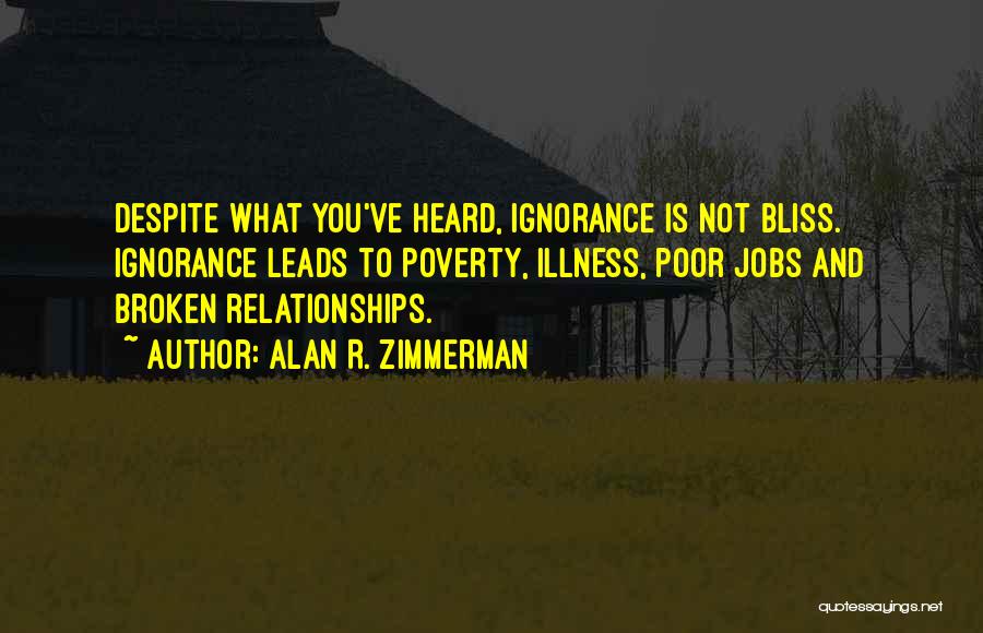 Ignorance Bliss Quotes By Alan R. Zimmerman