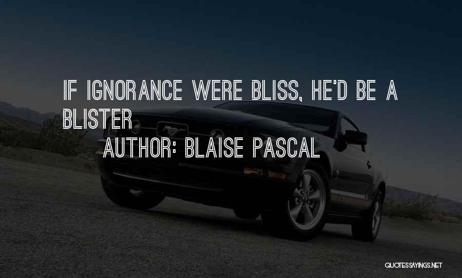 Ignorance Bliss Quotes By Blaise Pascal