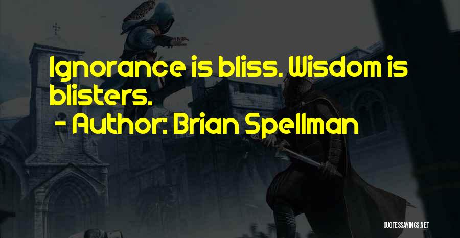 Ignorance Bliss Quotes By Brian Spellman