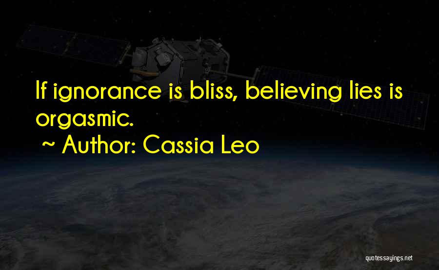 Ignorance Bliss Quotes By Cassia Leo