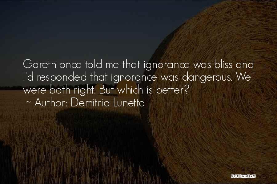 Ignorance Bliss Quotes By Demitria Lunetta