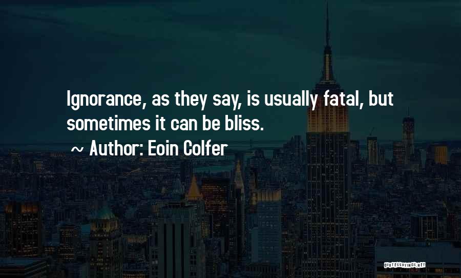 Ignorance Bliss Quotes By Eoin Colfer