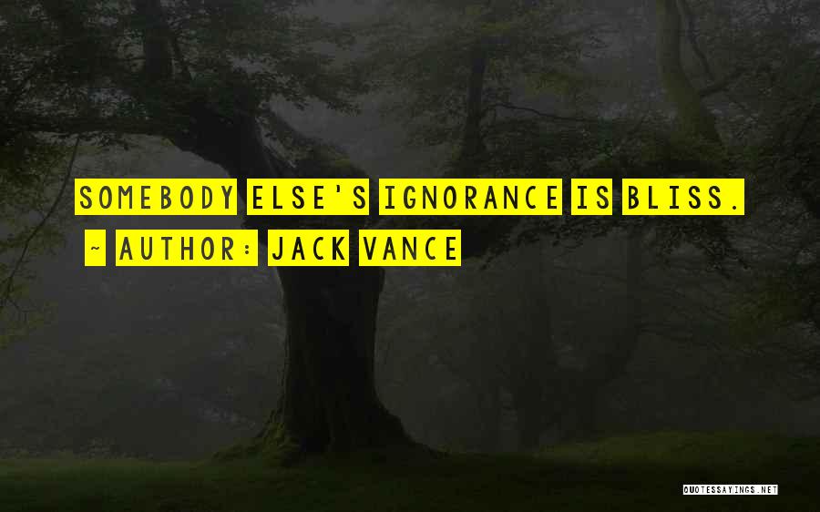 Ignorance Bliss Quotes By Jack Vance
