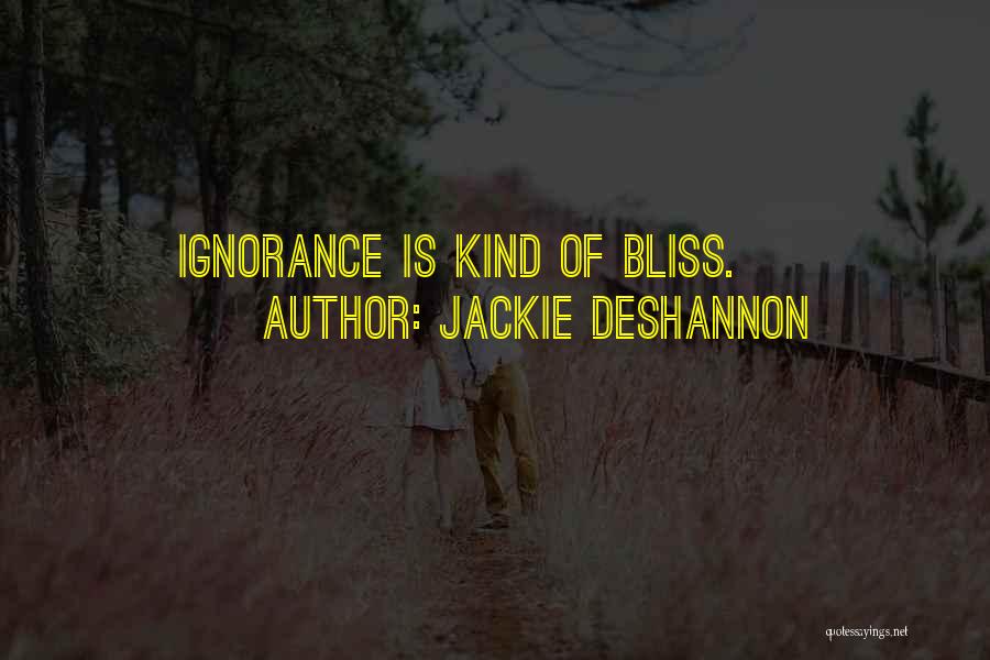 Ignorance Bliss Quotes By Jackie DeShannon