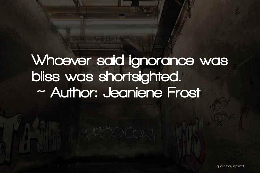 Ignorance Bliss Quotes By Jeaniene Frost