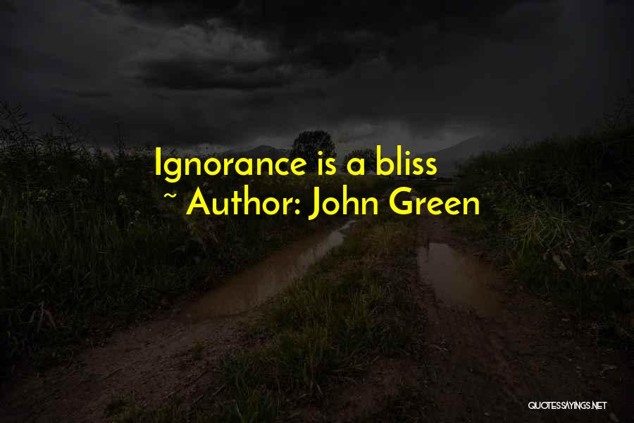 Ignorance Bliss Quotes By John Green