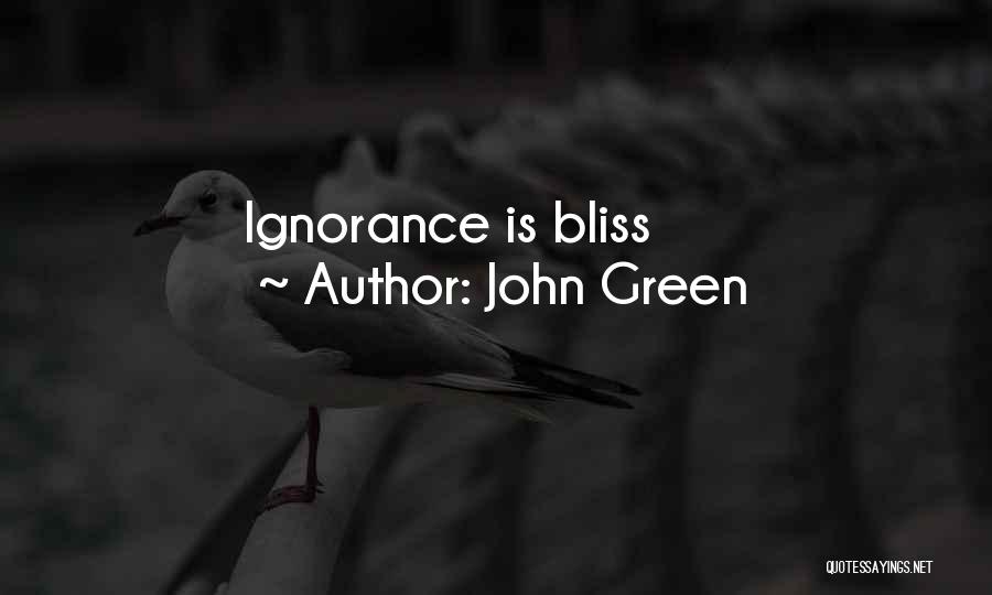 Ignorance Bliss Quotes By John Green