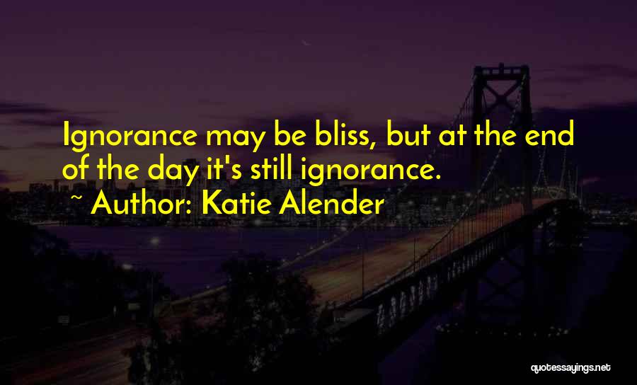 Ignorance Bliss Quotes By Katie Alender