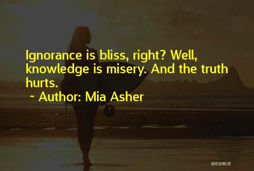 Ignorance Bliss Quotes By Mia Asher