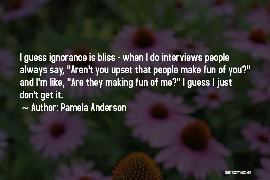 Ignorance Bliss Quotes By Pamela Anderson