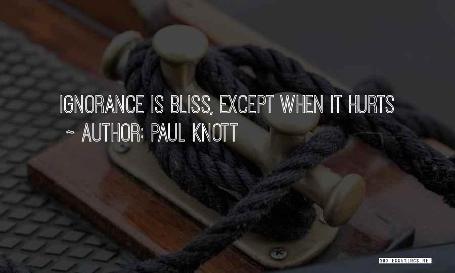 Ignorance Bliss Quotes By Paul Knott