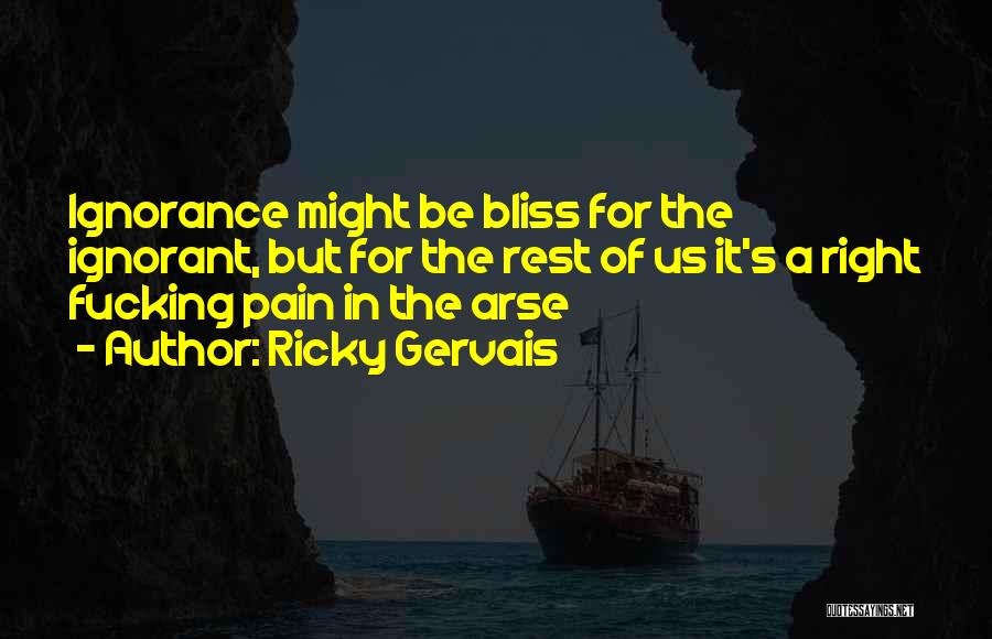 Ignorance Bliss Quotes By Ricky Gervais