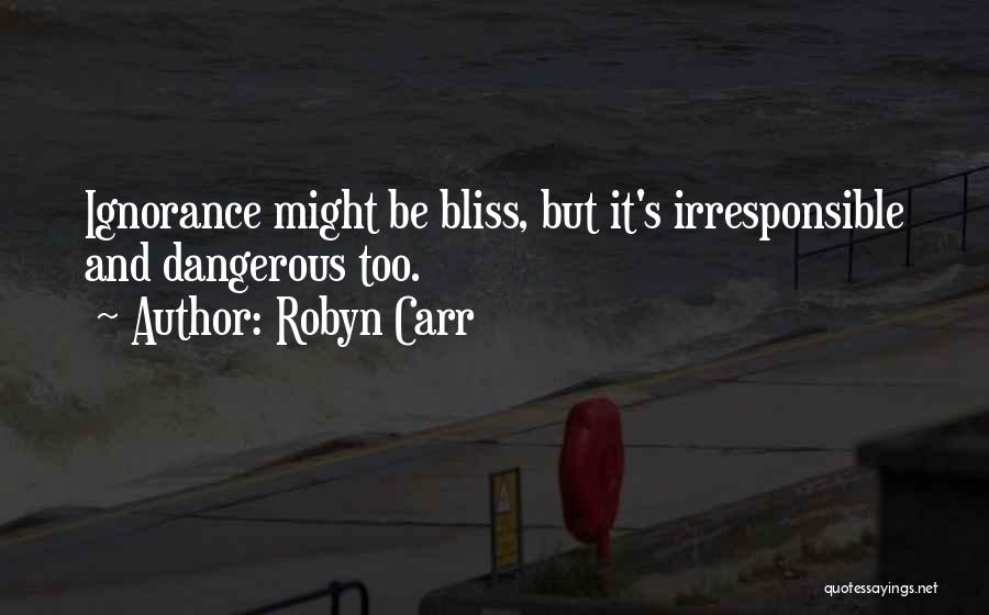 Ignorance Bliss Quotes By Robyn Carr