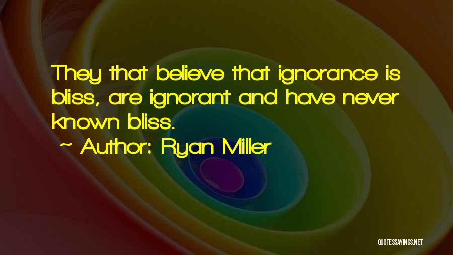 Ignorance Bliss Quotes By Ryan Miller